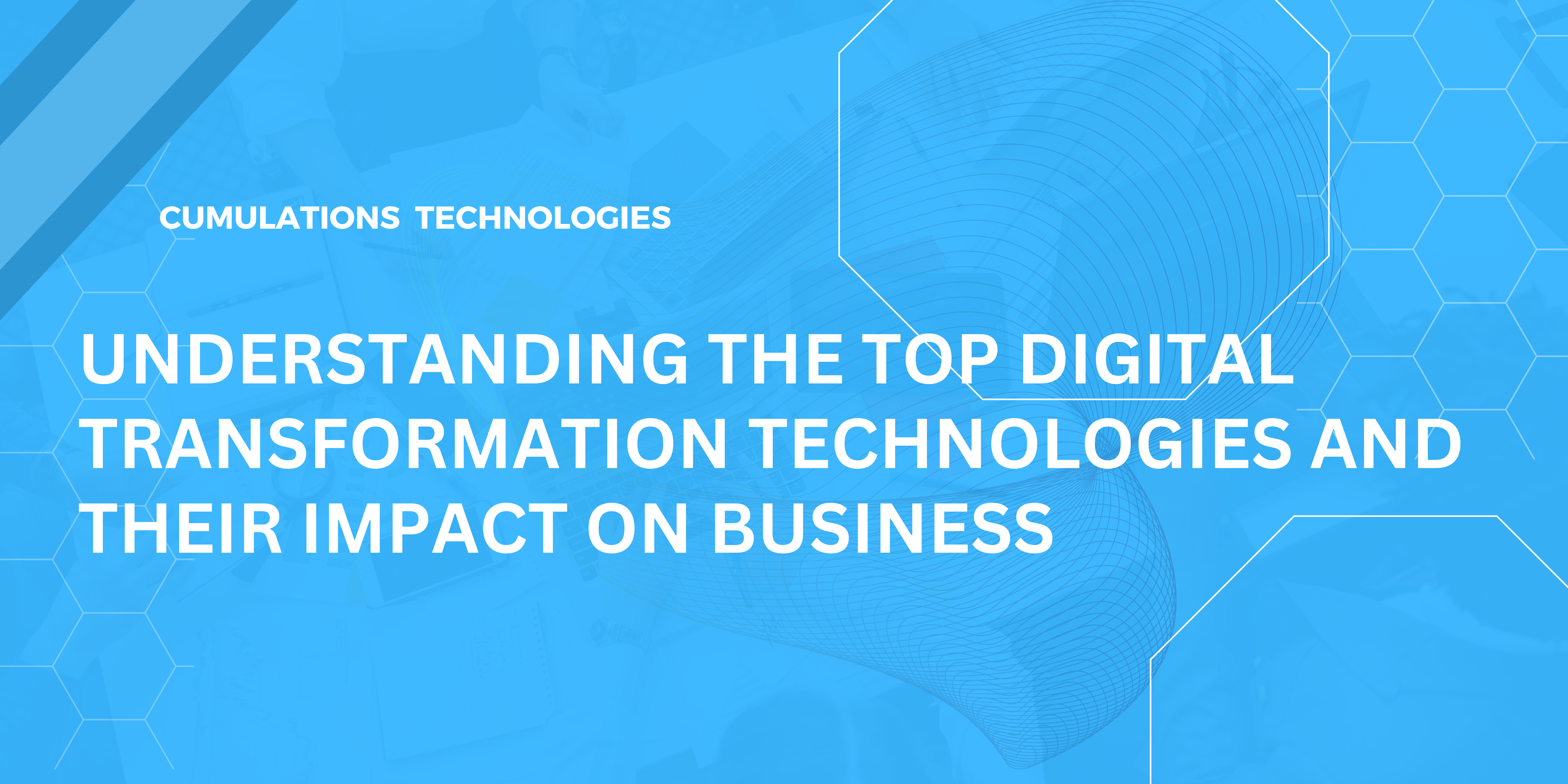 Understanding the Top Digital Transformation Technologies and Their Impact on Business